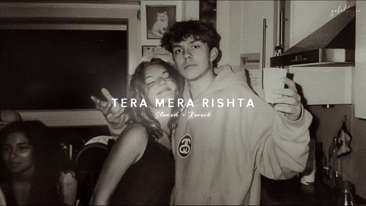 Tera Mera Rishta (Mashup) - Slowed + Reverb