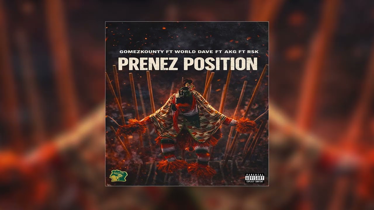 GOMEZKOUNTY (PRENEZ POSITION )  FT  @WRLDDAVE    FT AKG FT RSK