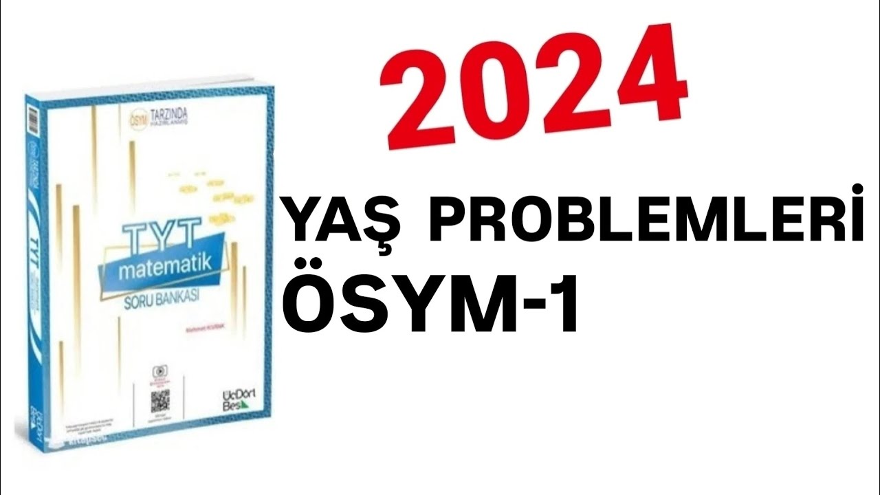 2024 | 345 TYT MATEMATİK SORU BANKASI ÇÖZÜMLERİ | YAŞ PROBLEMLERİ | ÖSYM-1