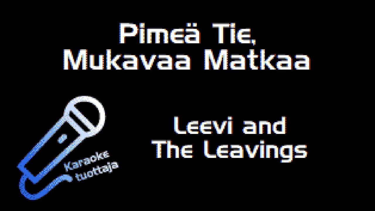 Leevi and The Leavings - Pimeä Tie, Mukavaa Matkaa (Karaoke)
