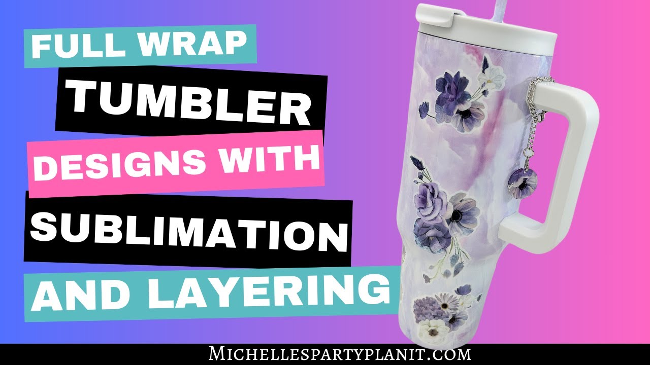 How to Make a Full Wrap Tumbler Designs by Layering Sublimation Prints