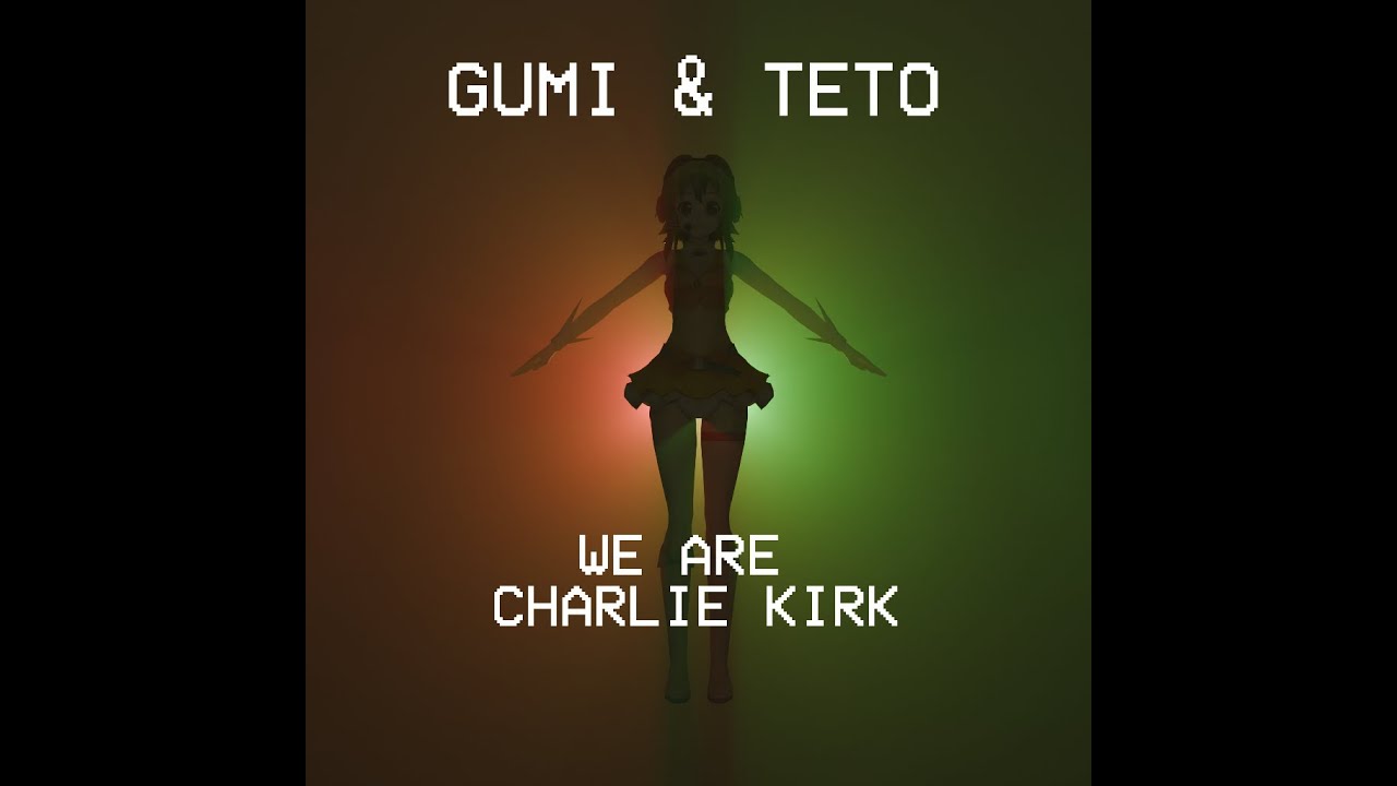 We Are Charlie Kirk - Gumi & Teto Cover