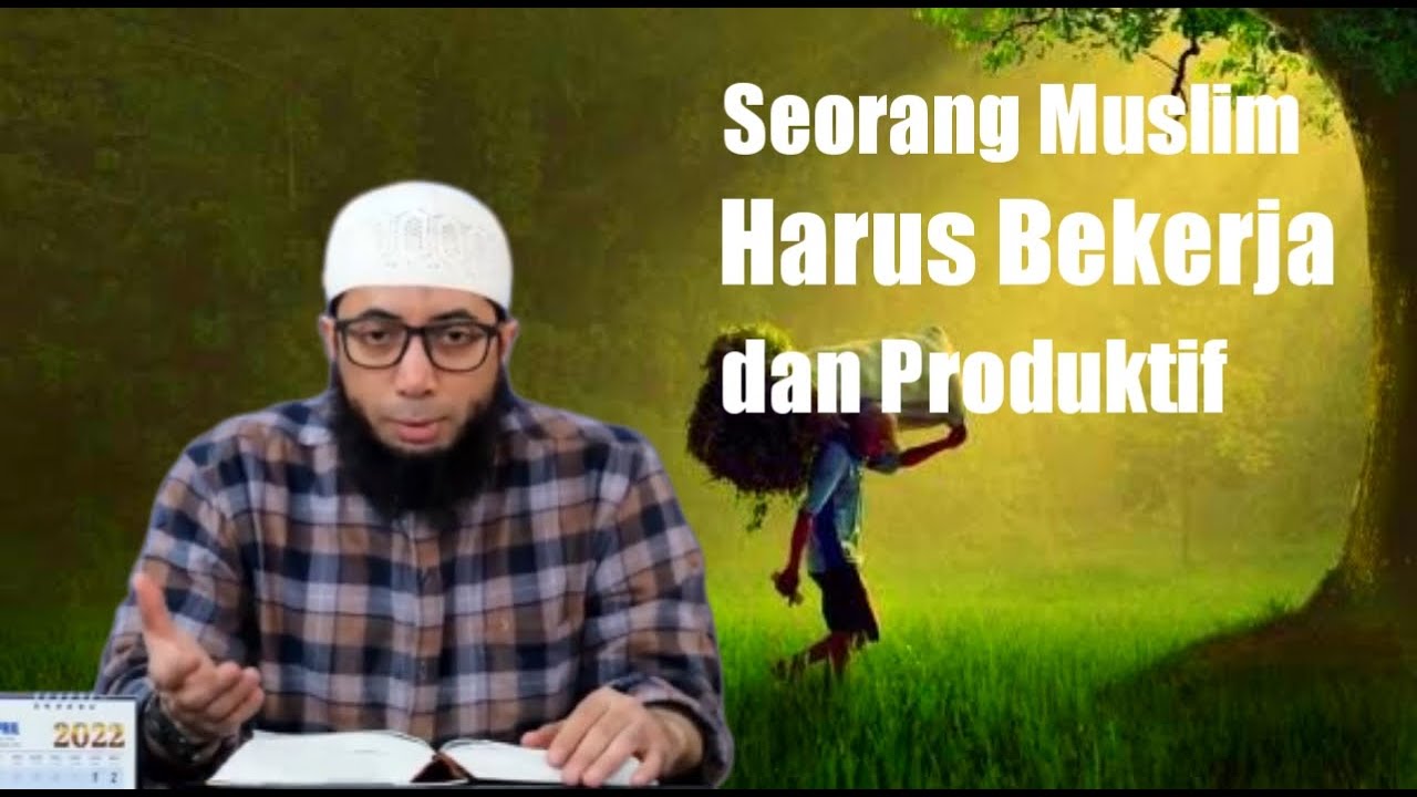 Seorang Muslim harus Bekerja dan Produktif  - Ustadz Khalid Basalamah