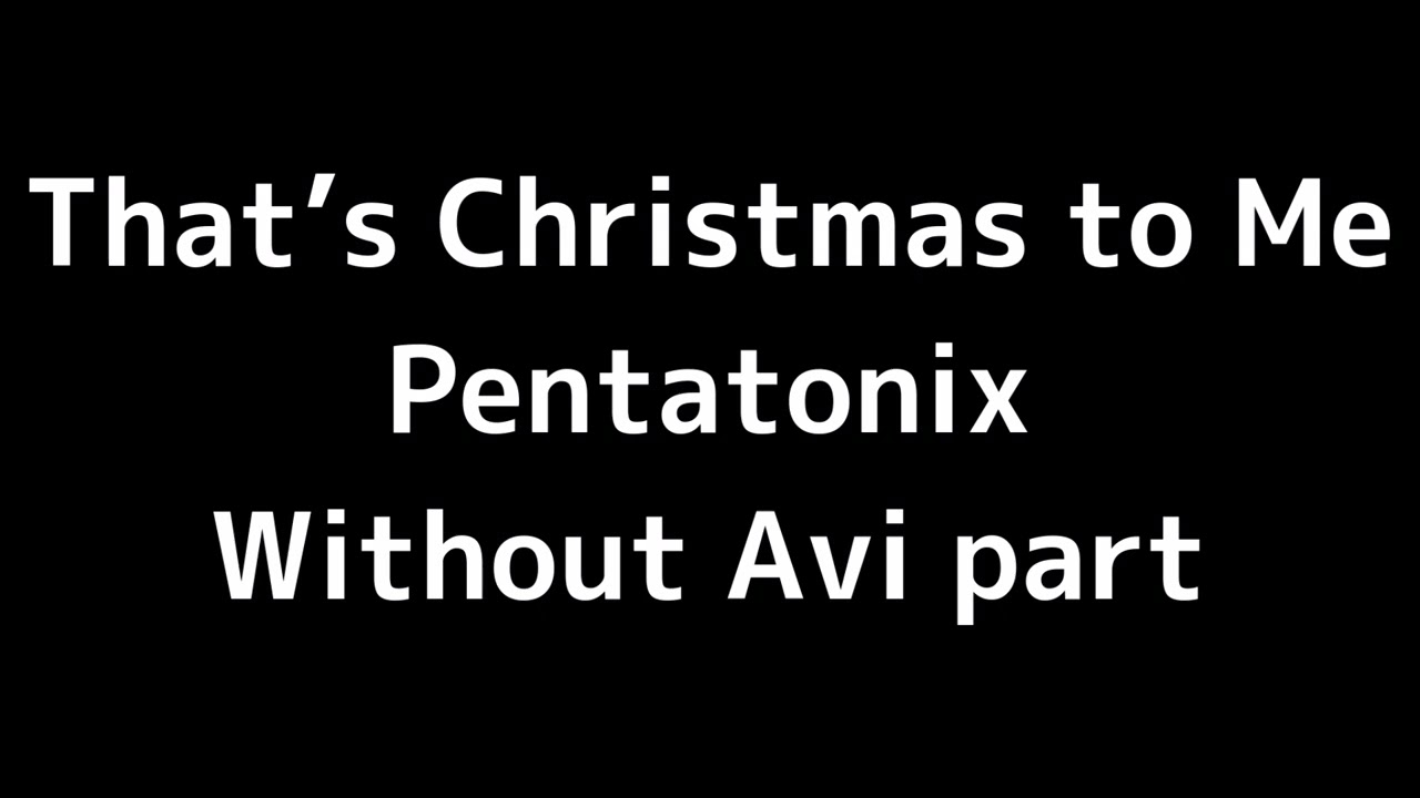 11 “That's Christmas to Me” (Pentatonix)MIDI Without Avi Kaplan part
