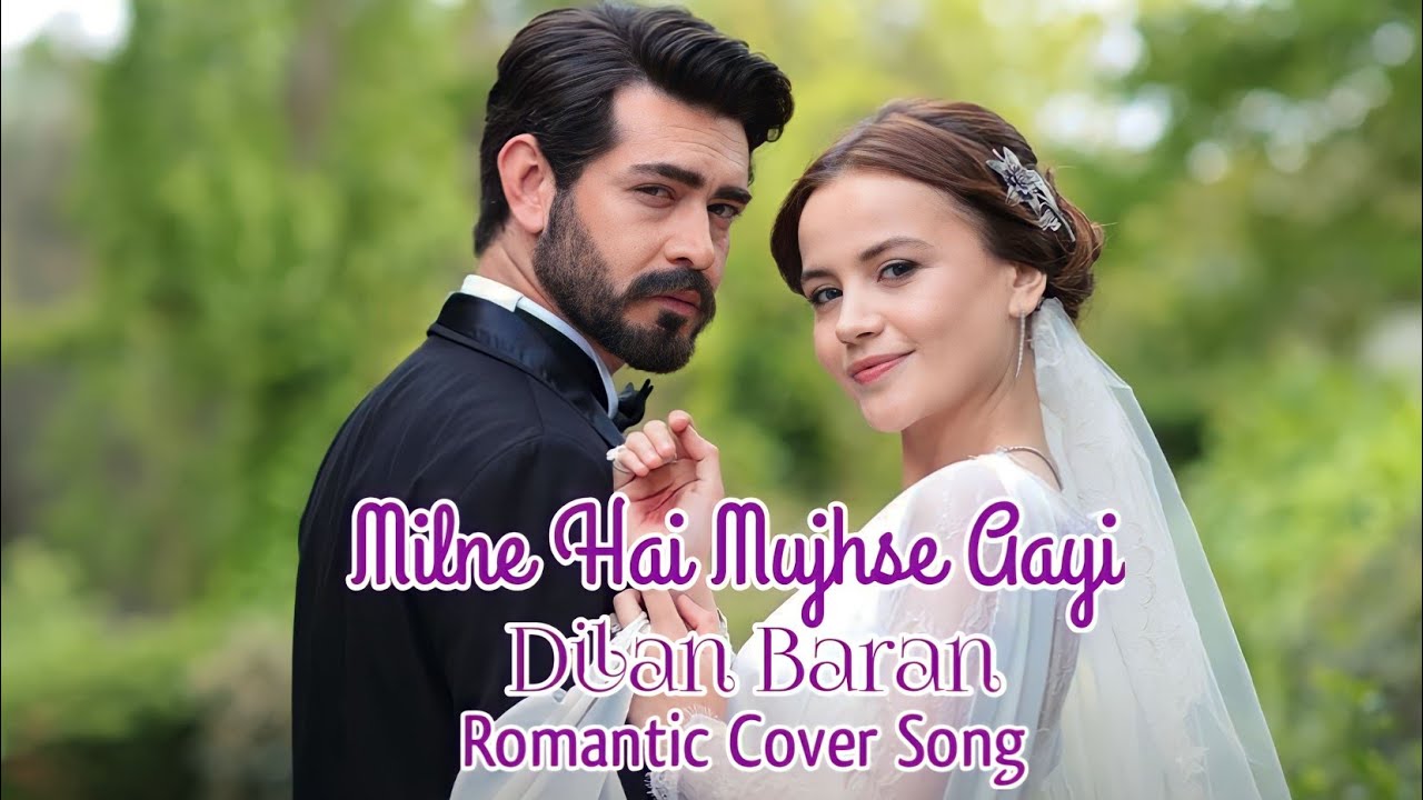 Milne Hai Mujhse Aayi | Arijit Singh | Dilan & Baran | Romantic Cover Song