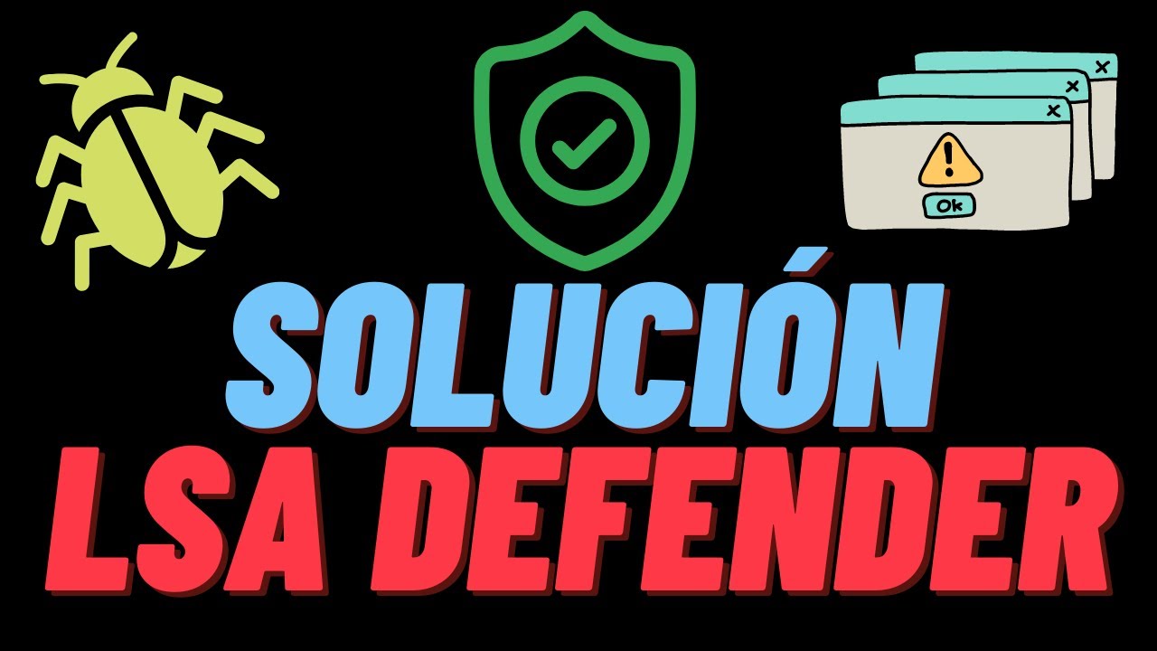 SOLUCIÓN ERROR LSA WINDOWS DEFENDER - PROTÉGETE !!!! - WINDOWS 11