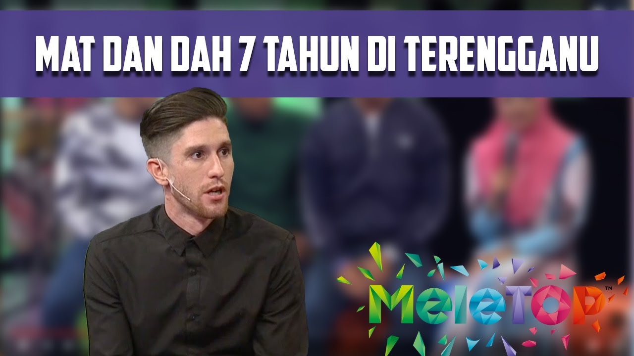Mat Dan (Mat Dang) Dah 7 Tahun Tinggal di Terengganu! - MeleTOP Episod 218 [3.1.2017]