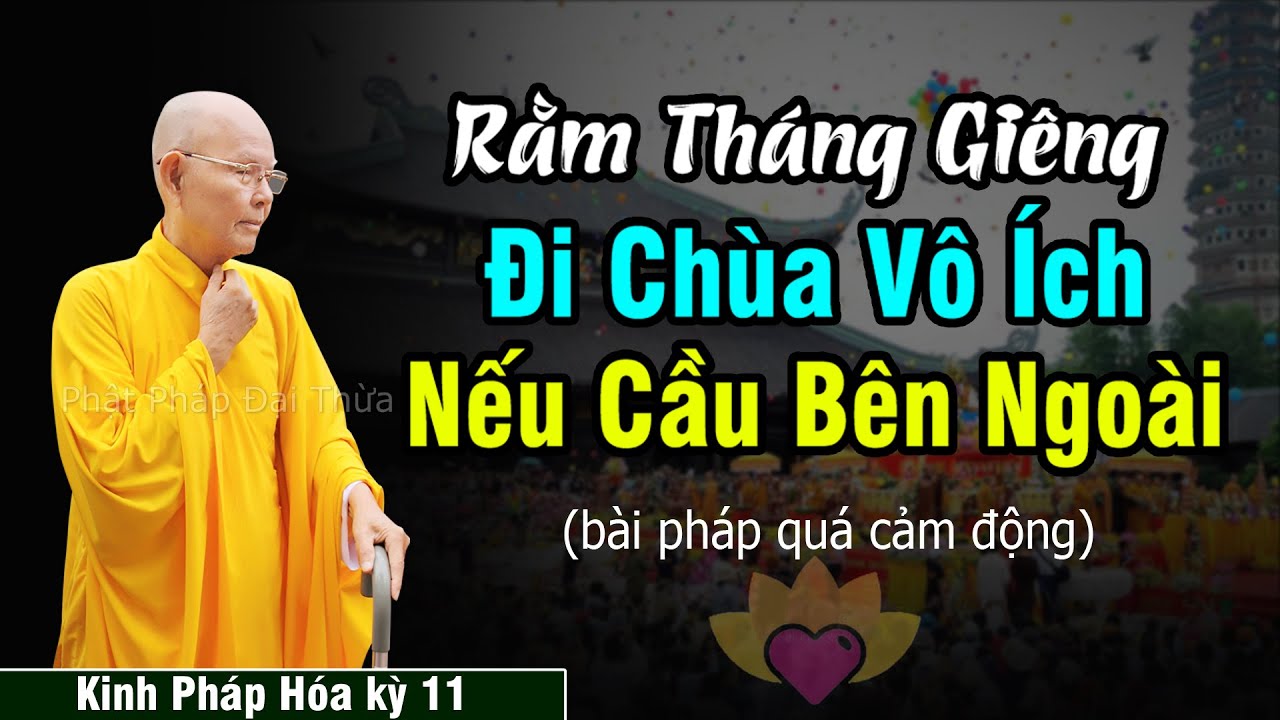 Rằm Tháng Giêng Đi Chùa Vô Ích Nếu Cầu Bên Ngoài | Kinh Pháp Hoa kỳ 11 - HT.Thích Từ Thông