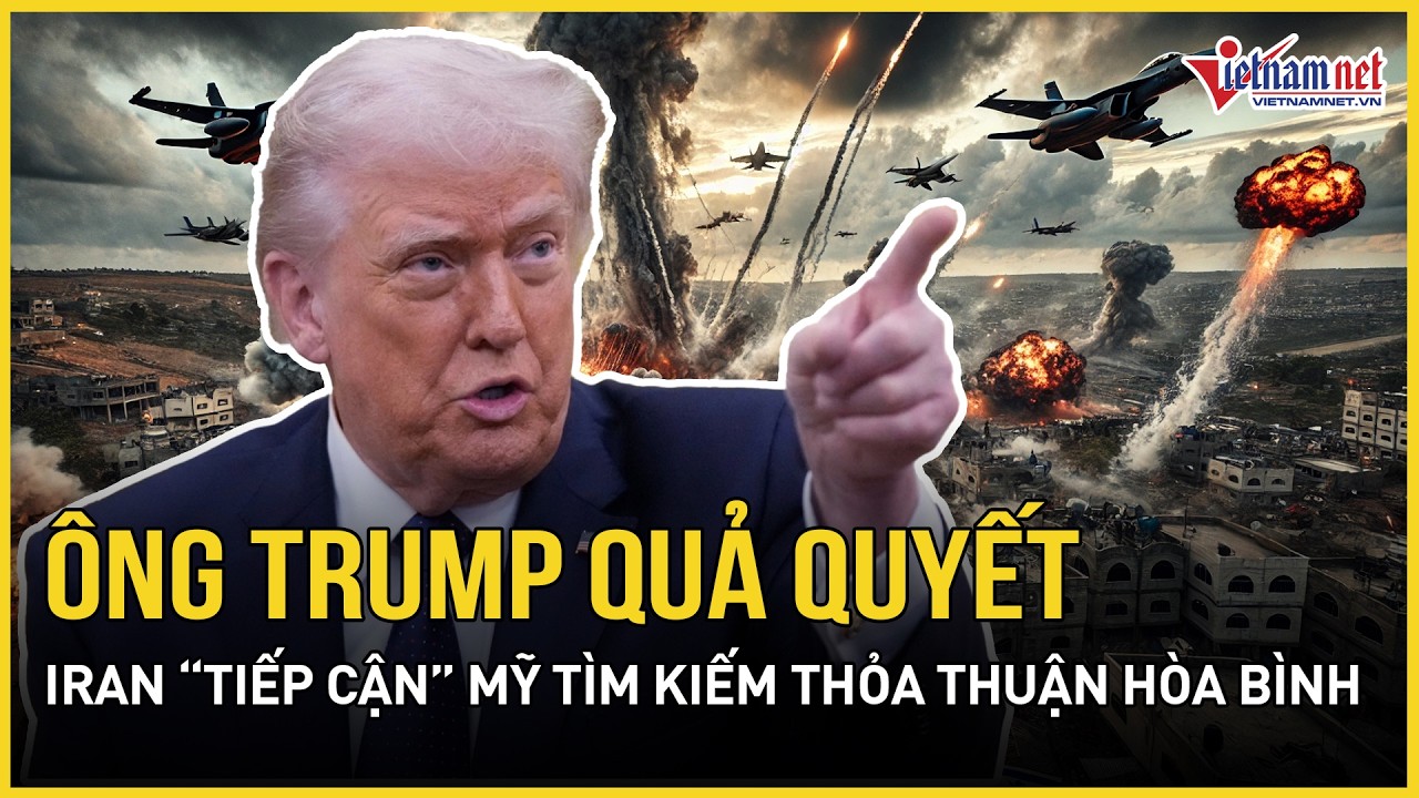 Ông Trump quả quyết Iran “tiếp cận” Mỹ tìm kiếm thỏa thuận hòa bình, Tehran đáp trả phũ phàng