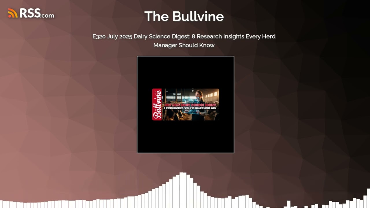 E320 July 2025 Dairy Science Digest: 8 Research Insights Every Herd Manager Should Know