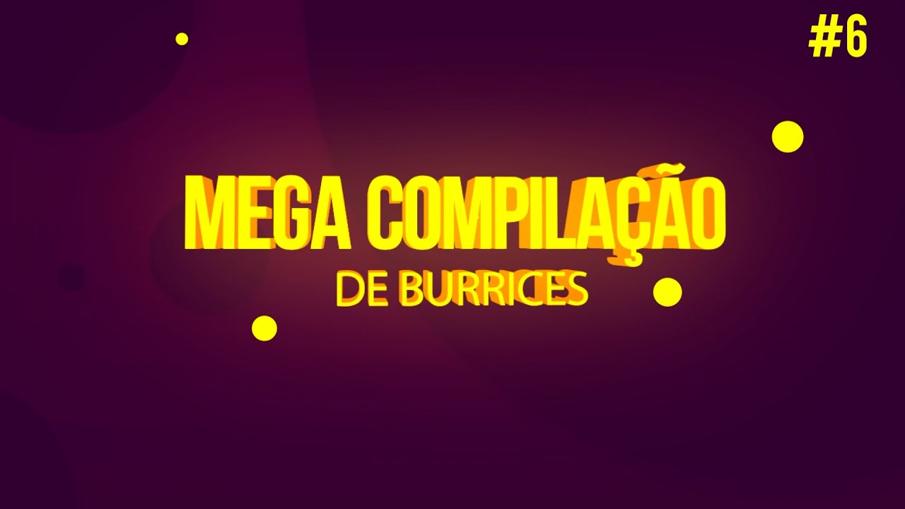 MEGA COMPILAÇÃO DE BURRICE #6