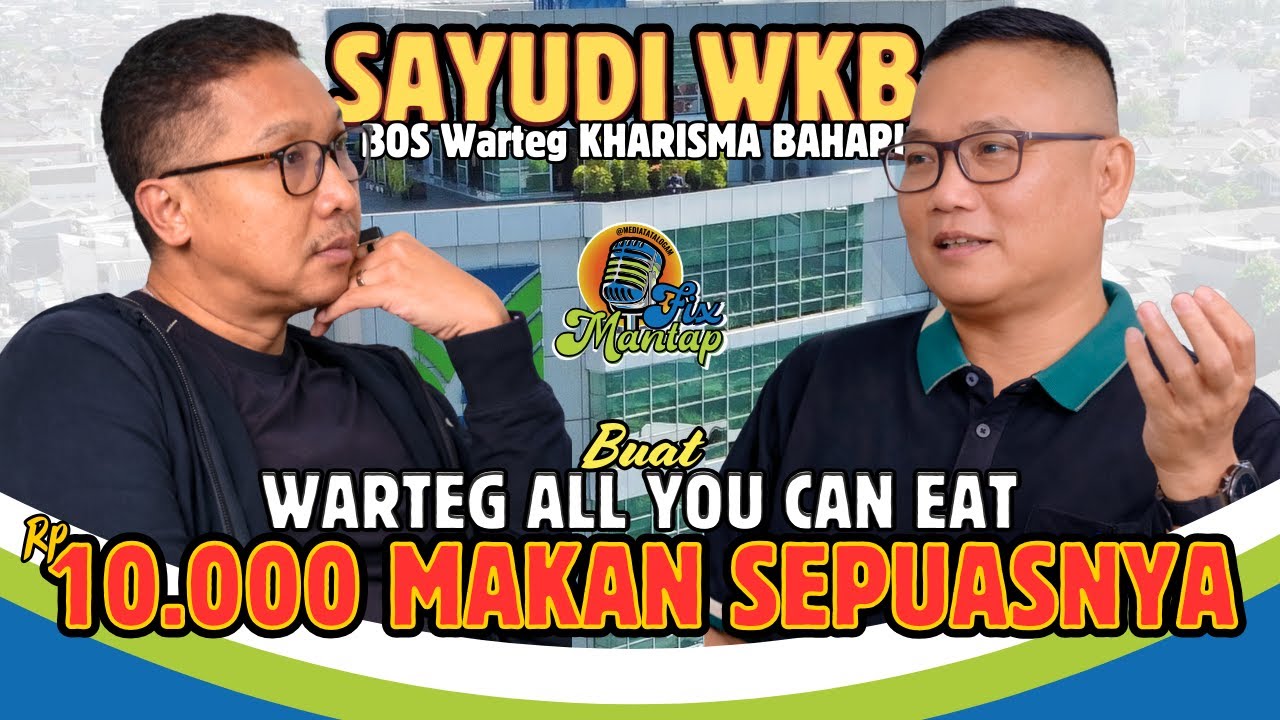 SAYUDI WKB, BOS RIBUAN CABANG WARTEG, LUNCURKAN MENU ALL YOU CAN EAT Rp 10.000 - PODCAST FIX MANTAP