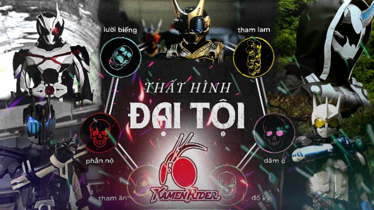 THẤT HÌNH ĐẠI TỘI TRONG KAMEN RIDER !!! (THEO Ý KIẾN CỦA TÔI)