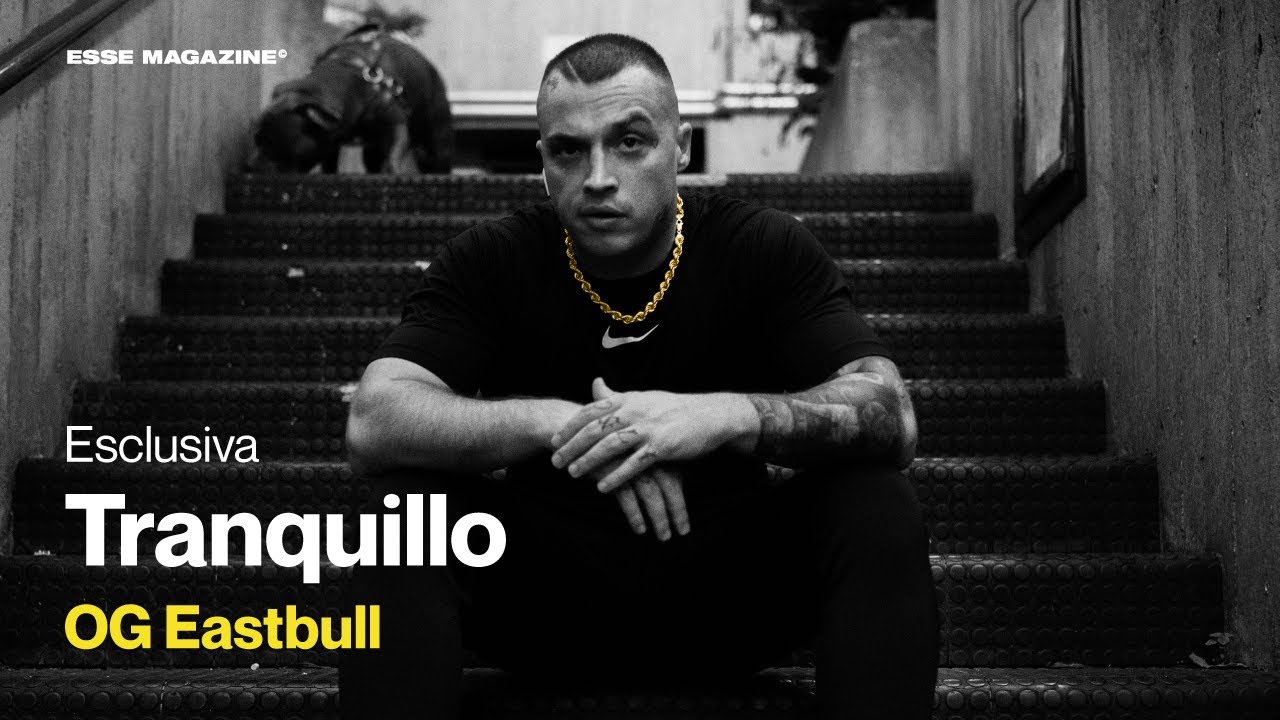 OG EASTBULL - Tranquillo | ESSE MAGAZINE