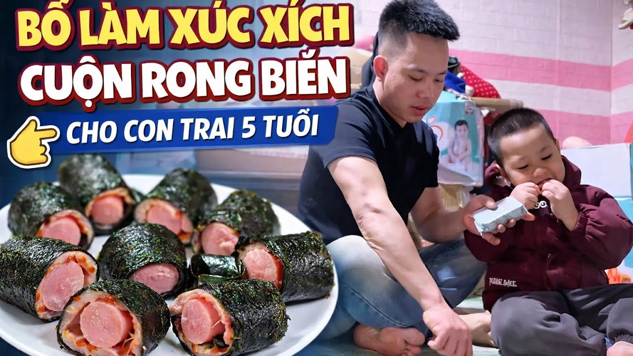 Bố Tự Tay Làm Xúc Xích Cuộn Rong Biển Cho Con Trai 5 Tuổi | Con Ăn Ngon Mê Ly
