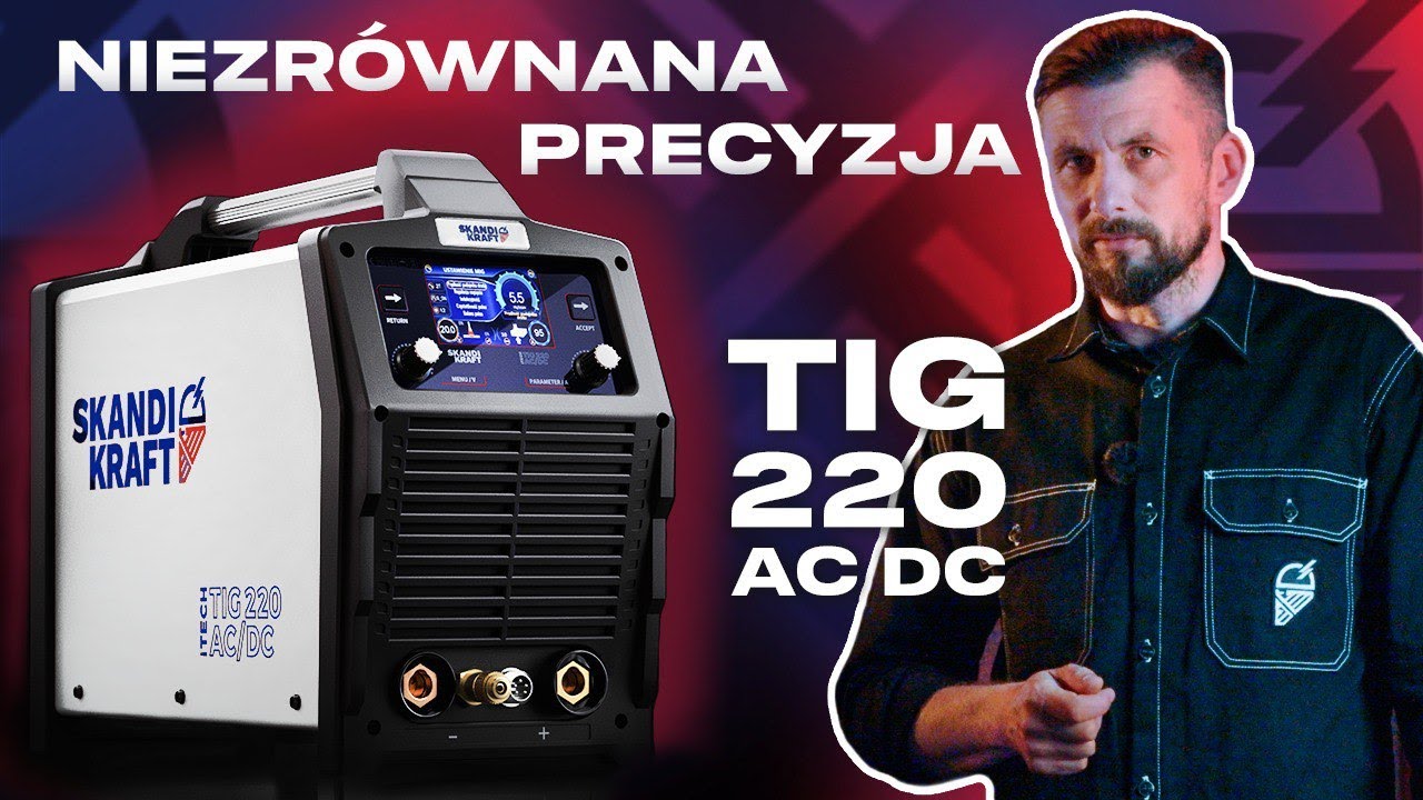 SKANDI KRAFT&reg; iTECH TIG 220 AC/DC: Tu się rodzi Sztuka