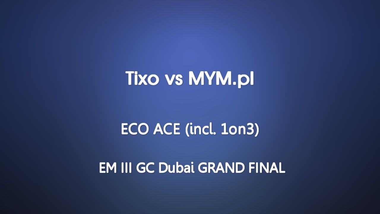 EM III GC Dubai - Tixo vs MYM.pl