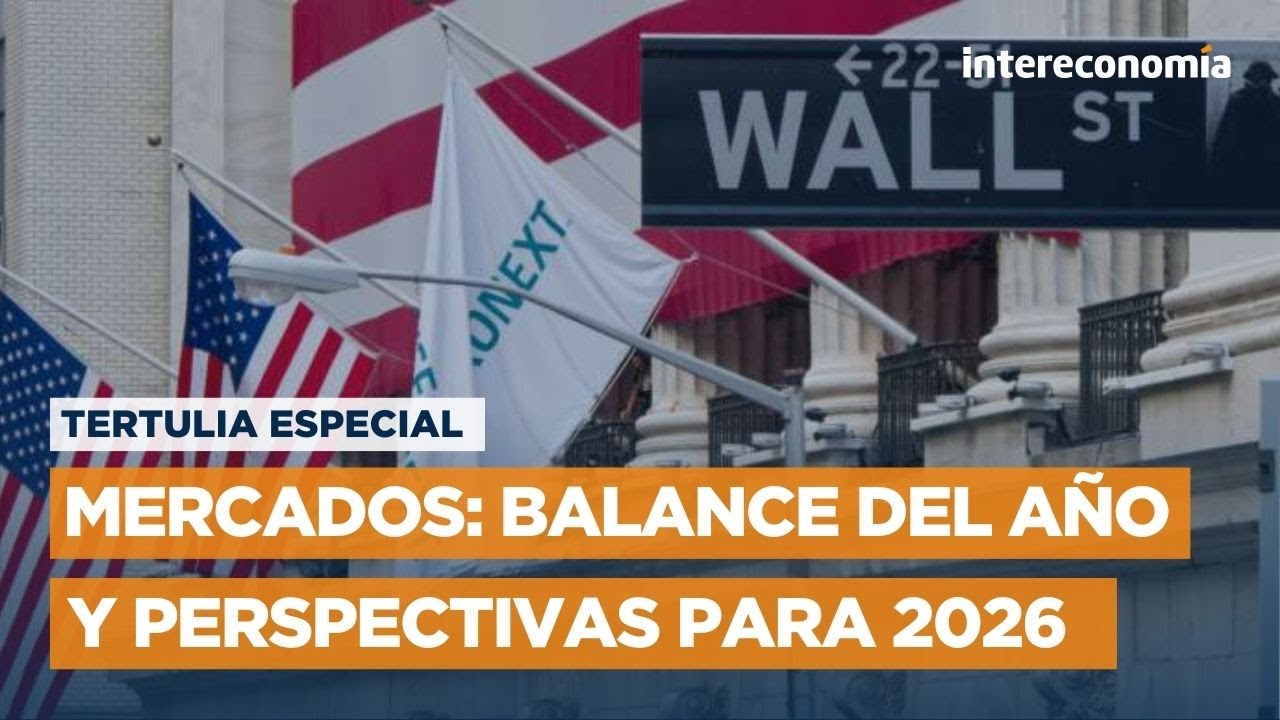 Especial Mercados | Balance del a&ntilde;o y perspectivas para 2026