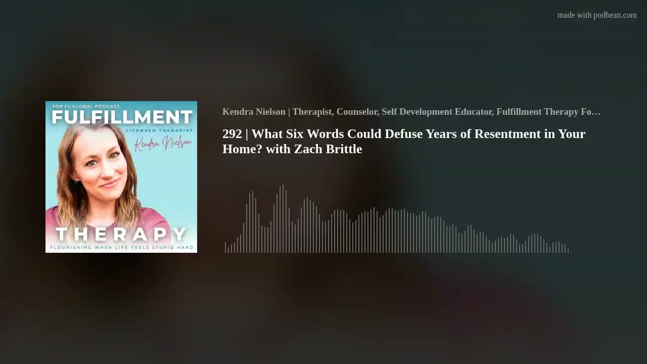 292 | What Six Words Could Defuse Years of Resentment in Your Home? with Zach Brittle