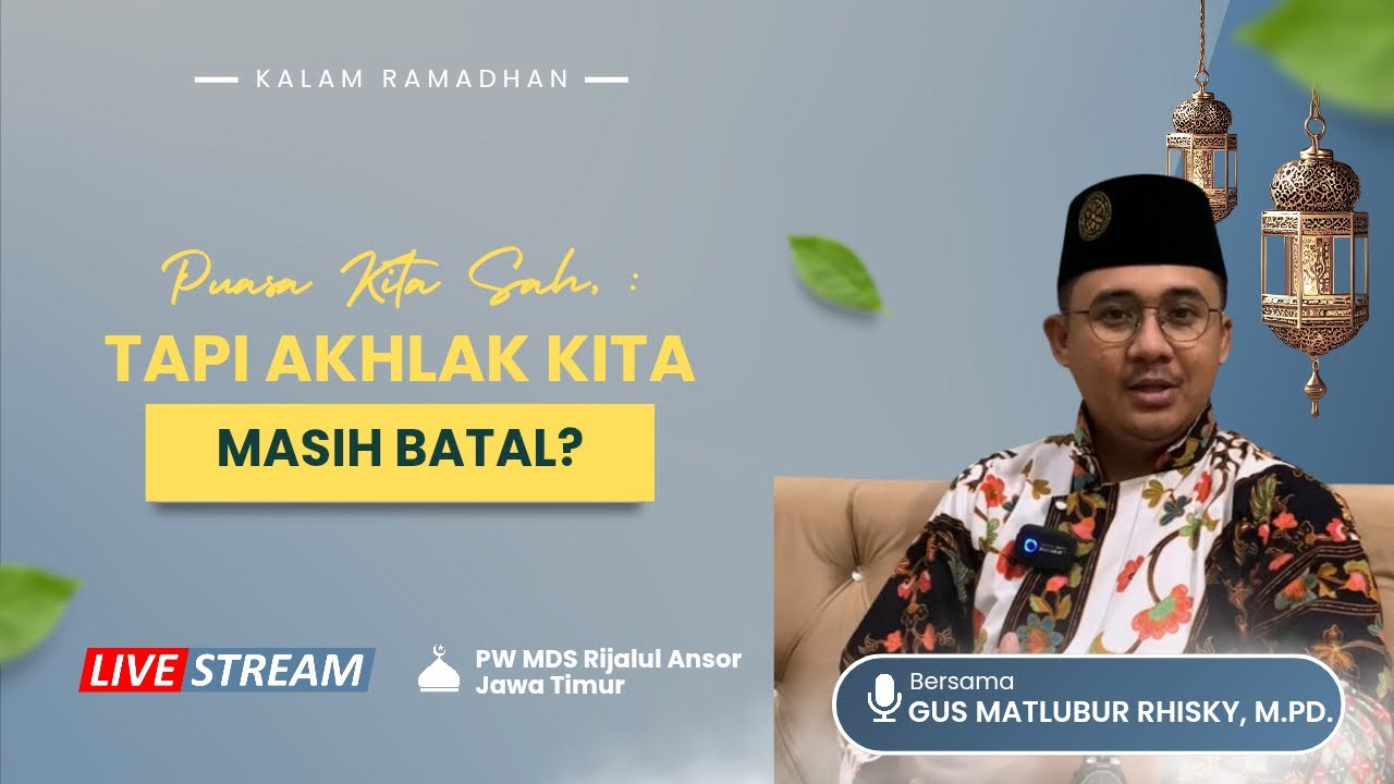 Kalam Ramadhan | Puasa Kita Sah, Tapi Akhlak Kita Masih Batal? | Gus Matlubur Rhisky, M.Pd.