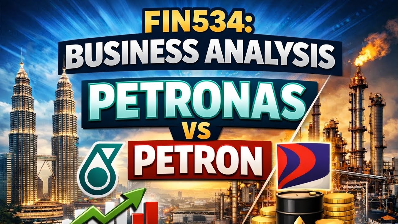 FIN534: BUSINESS ANALYSIS OF PETRONAS AND PETRON (GROUP 2 BA2795B) 