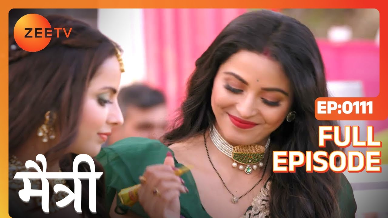 Nandini ने की कोशिश Maitree की शादी तोड़ने की! | Maitree | Episode 111 | Zee TV