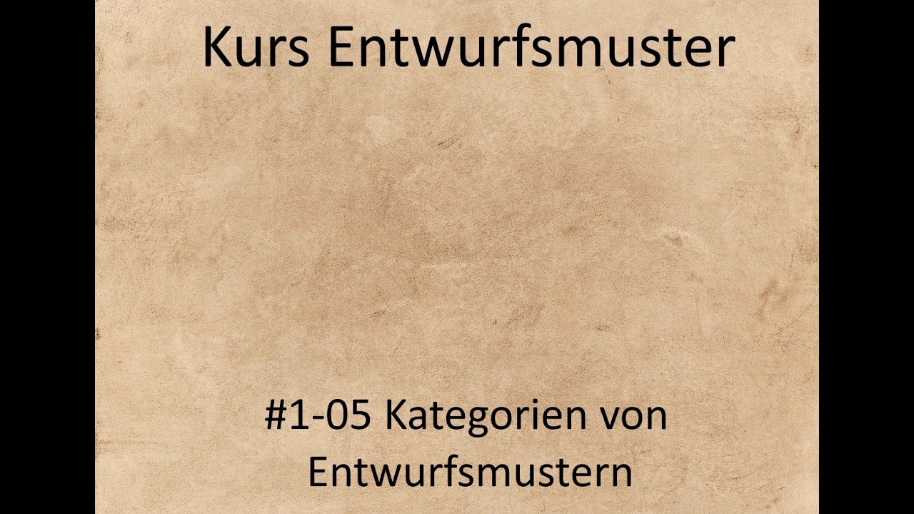 Kurs Entwurfsmuster - Kurseinheit 1 Einführung - Video 05 - Kategorien von Entwurfsmustern