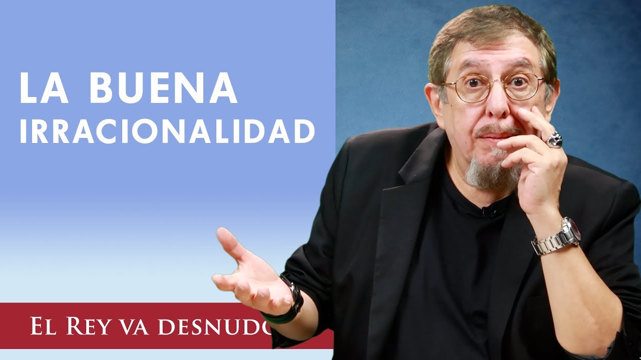 No todo lo irracional es rechazable.