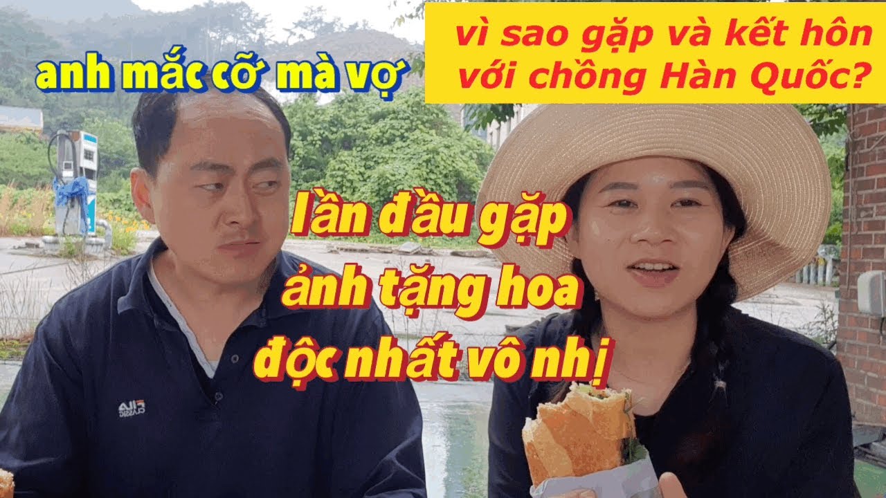 Cô Dâu Việt kết hôn với Chồng Hàn Quốc như thế nào?Ấn tượng lần đầu gặp chồng Hàn có một không hai
