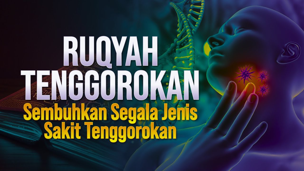 RUQYAH TENGGOROKAN - SEMBUHKAN SEGALA JENIS SAKIT TENGGOROKAN