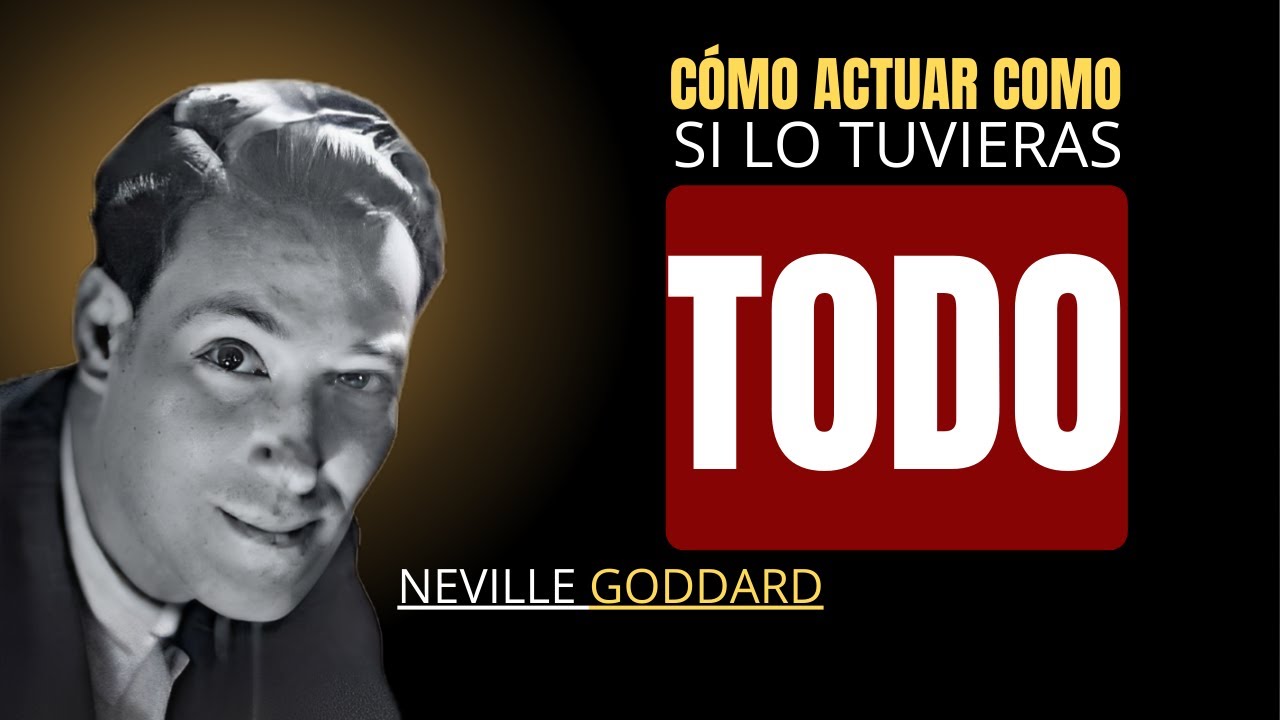 Cómo actuar como si ya tuvieras todo | Neville Goddard