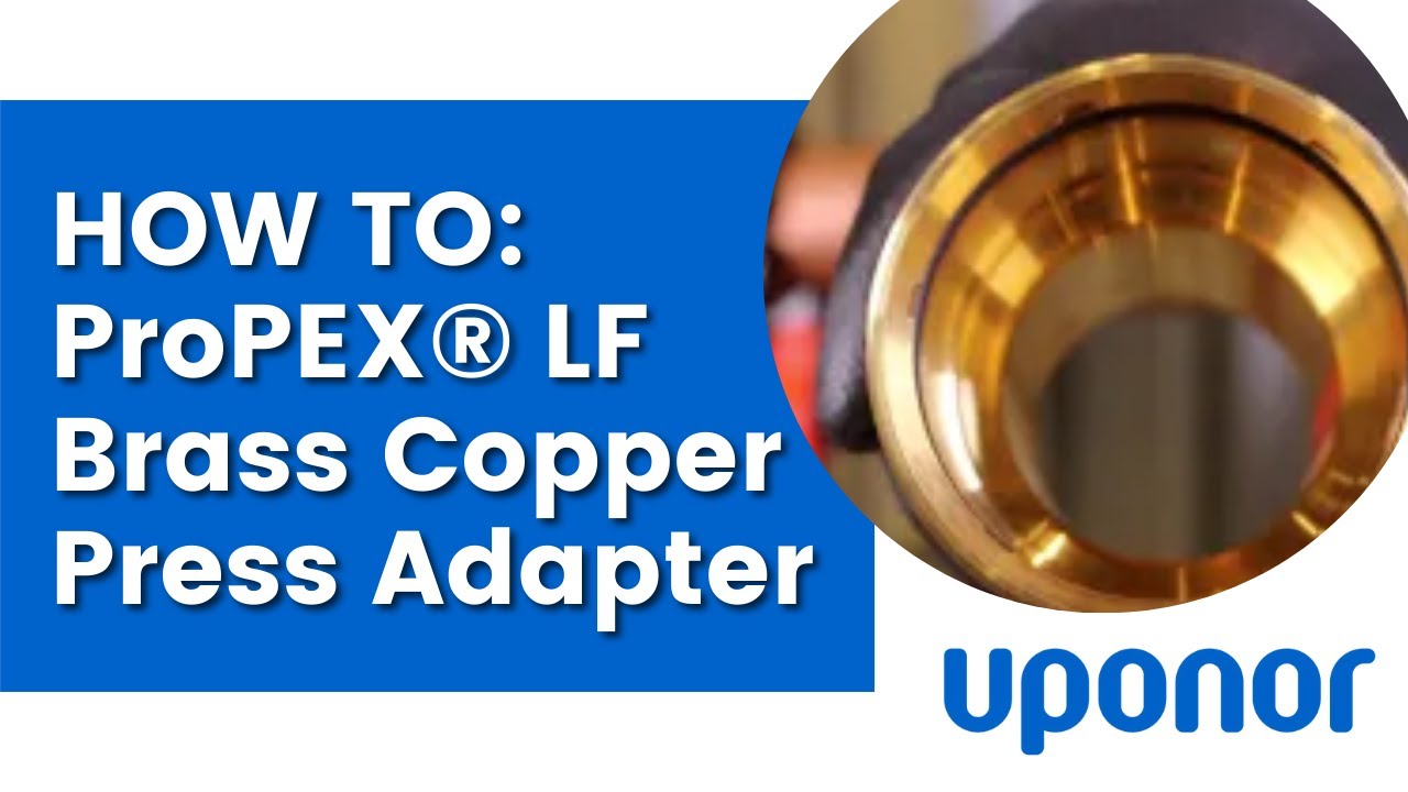 How to Use Uponor’s ProPEX LF Brass Copper Press Adapter