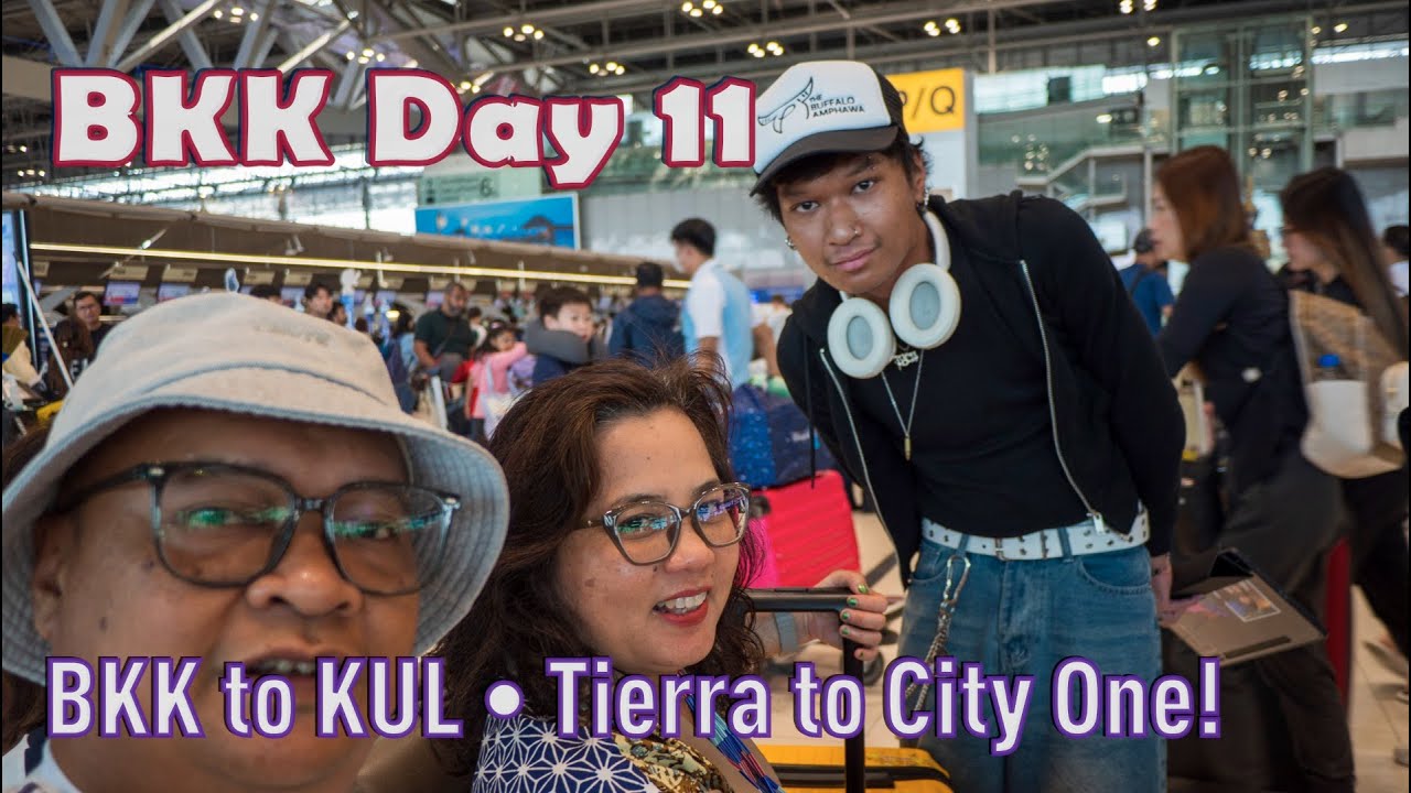 BKK Day 11 │ BKK to KUL • Tierra to City One!