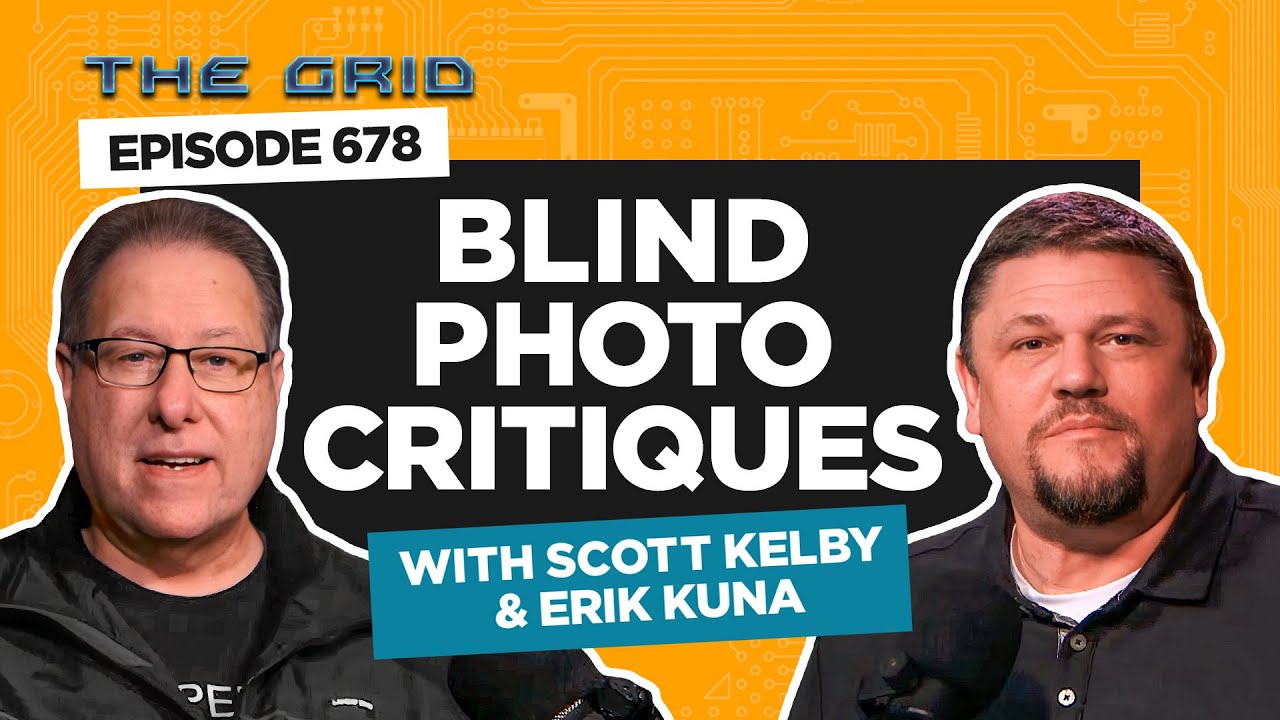 Blind Photo Critiques with Scott Kelby and Erik Kuna | The Grid Ep 678
