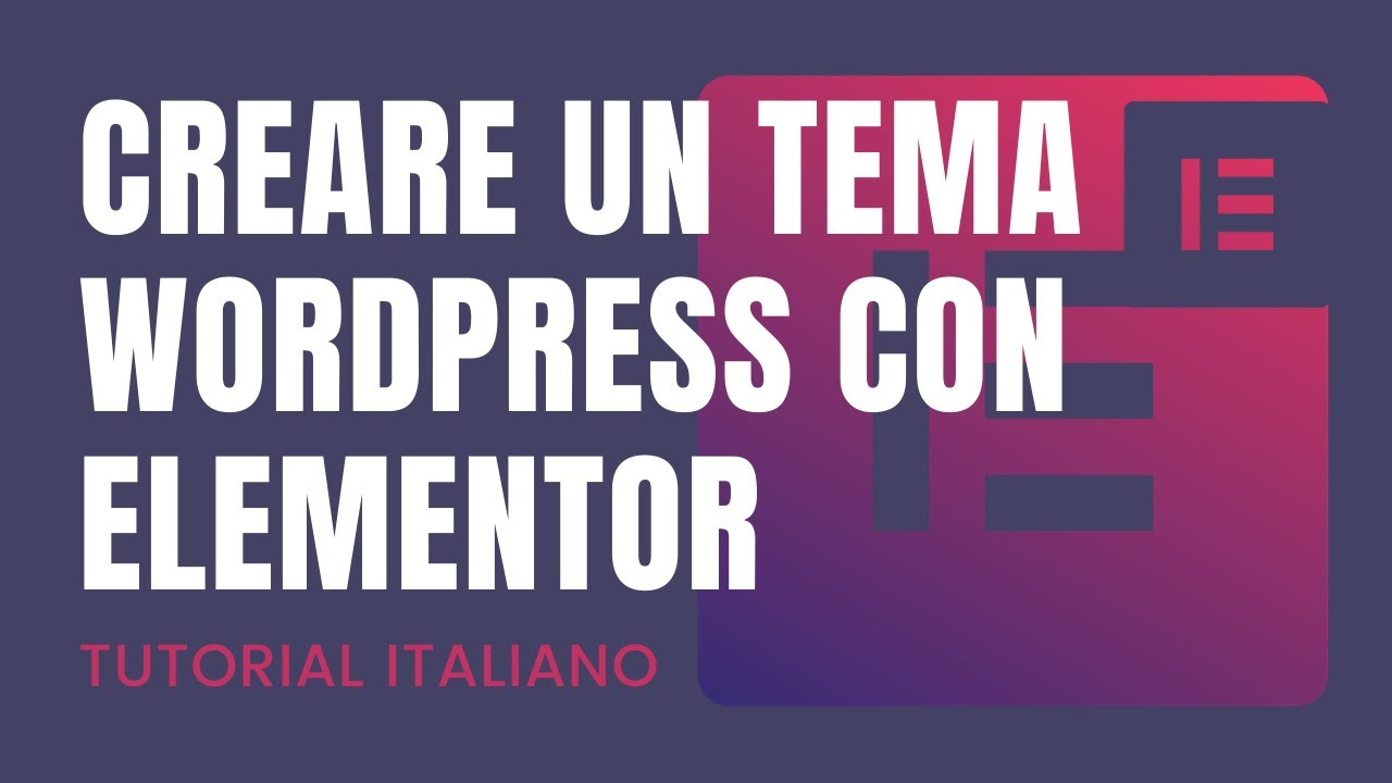 Creare un theme Wordpress con Elementor | Tutorial Elementor ITA