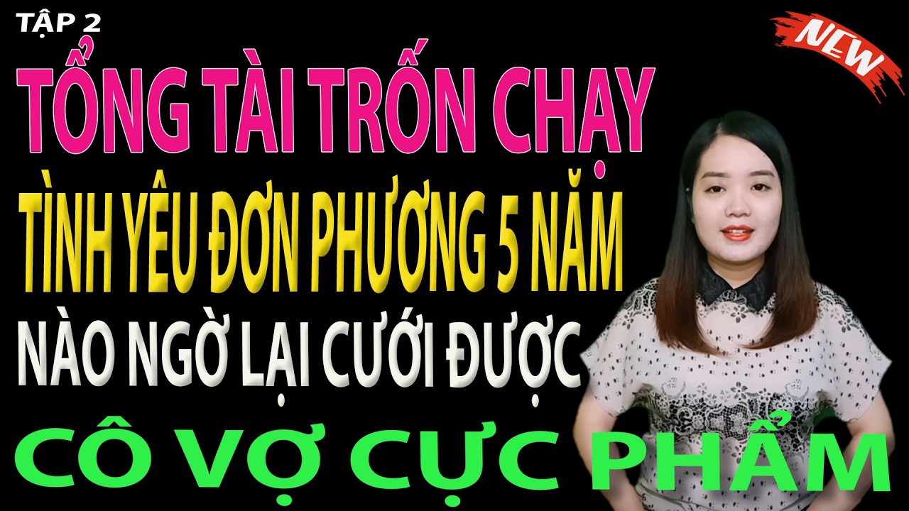 tổng tài trốn chạy tình yêu đơn phương 5 năm nào ngờ lại cưới được cô vợ cực phẩm - tập 2