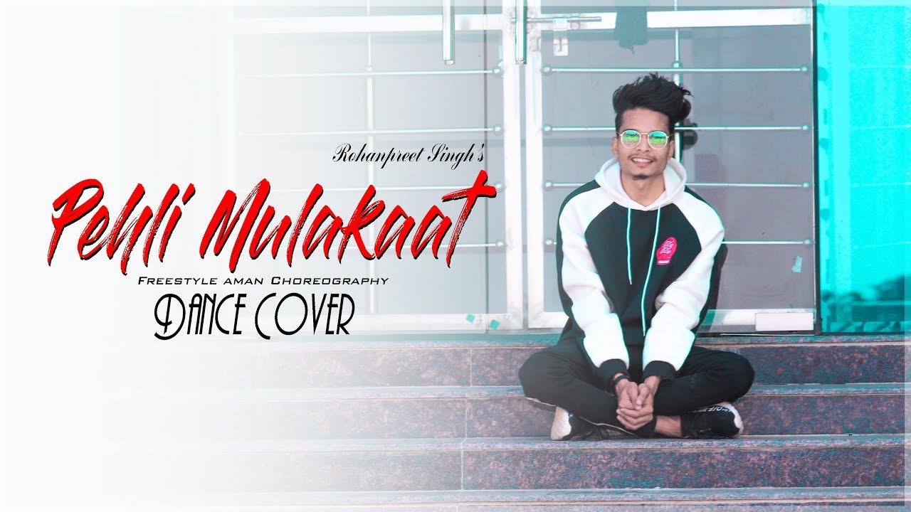 Pehli Mulakaat | Rohanpreet Singh | Dance Cover | Freestyle aman | chirimiri