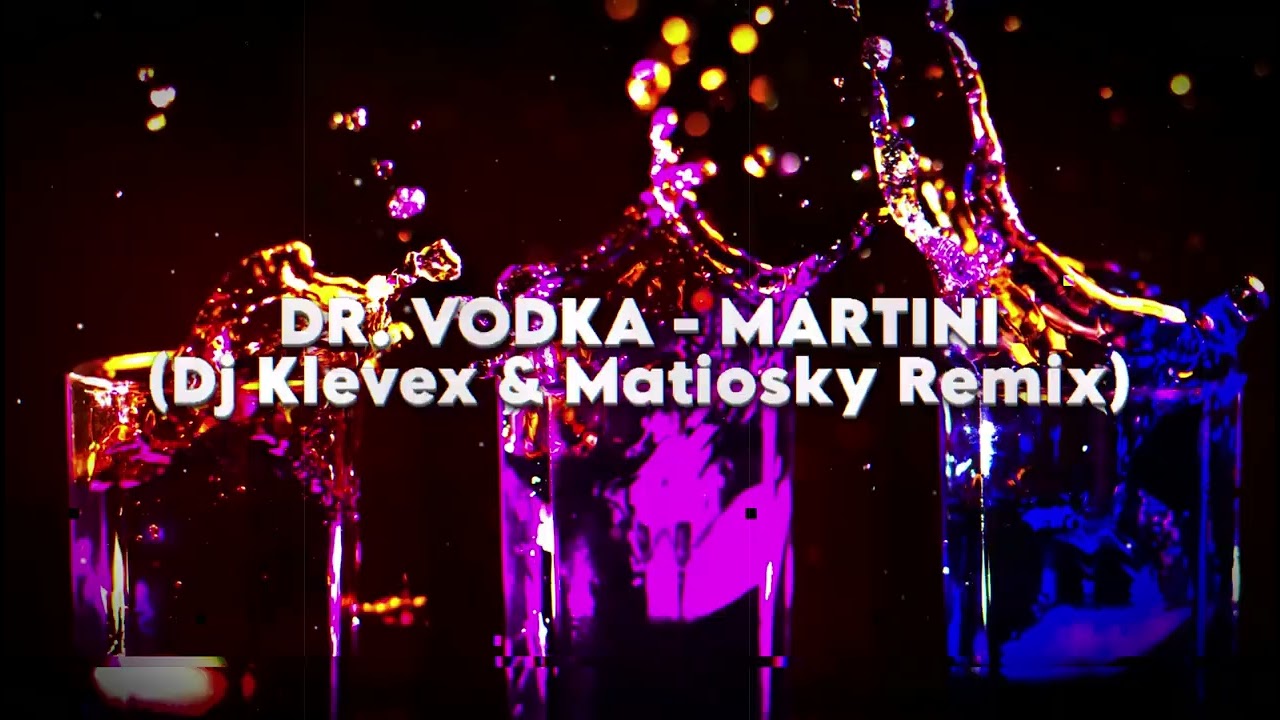 DR. VODKA - MARTINI - (Dj Klevex & Matiosky Remix)
