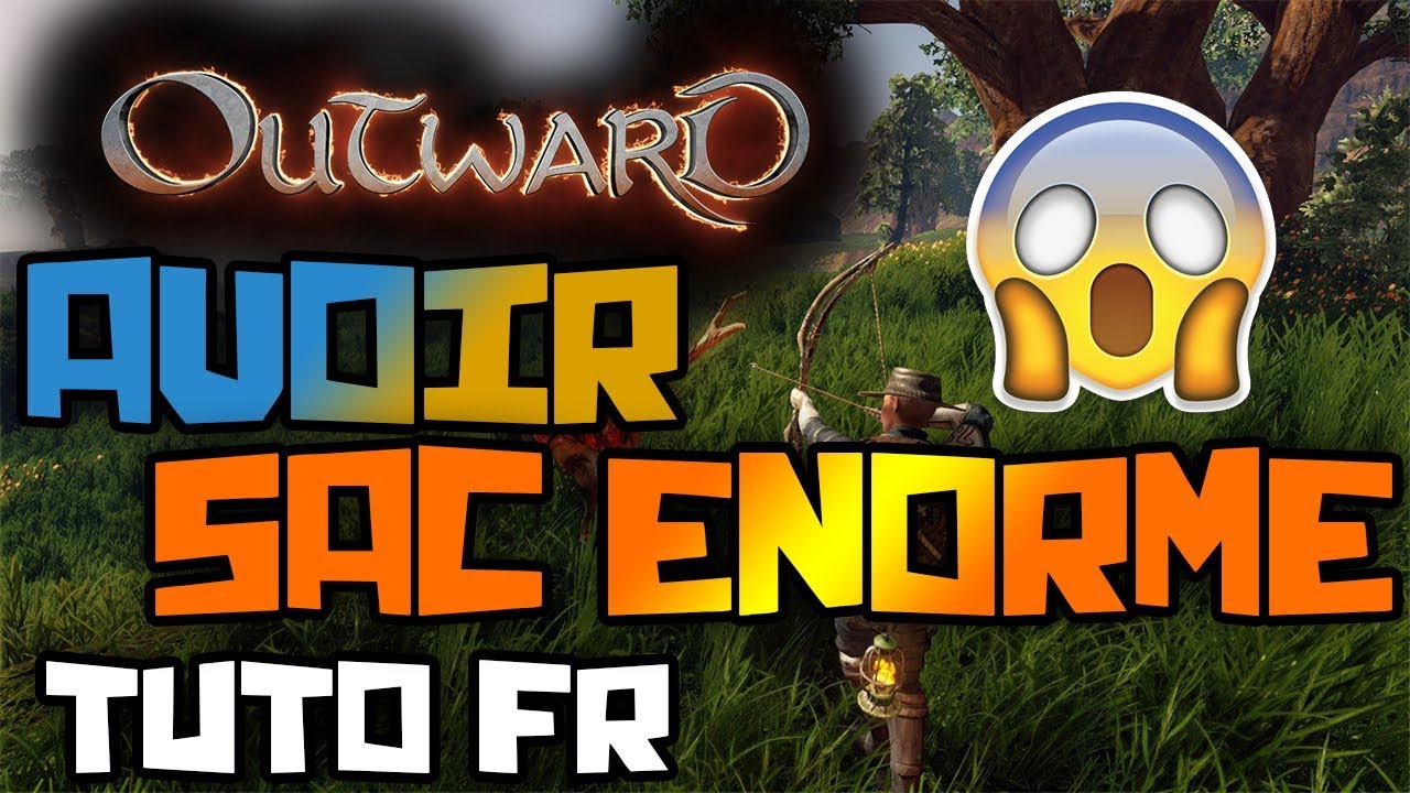 OUTWARD SAC À DOS ÉNORME GAMEPLAY TUTO FR !