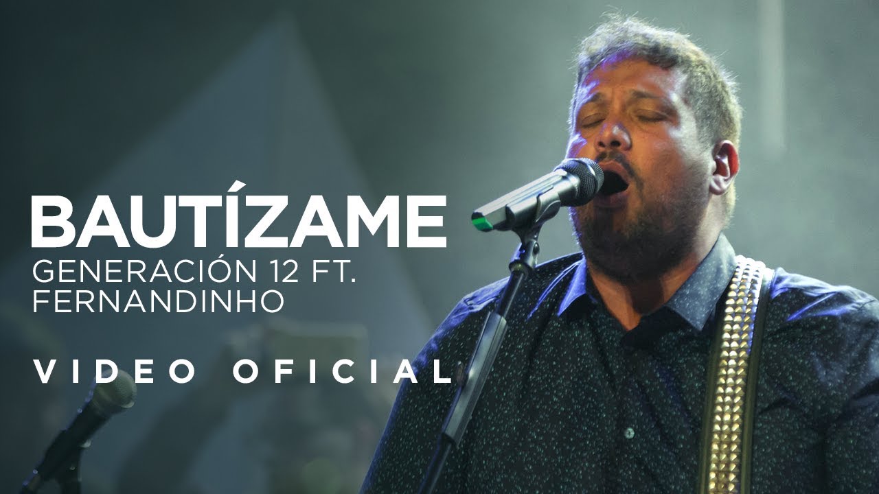 Generación 12 Ft. Fernandinho, Johan Manjarrés - Bautízame (VIDEO OFICIAL) I Musica Cristiana