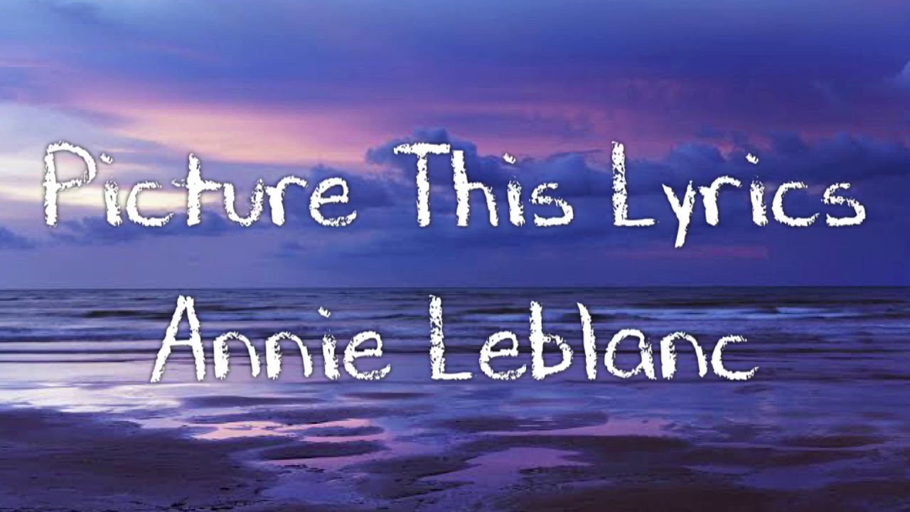 Picture This Lyrics By Annie LeBlanc | IJLyrics