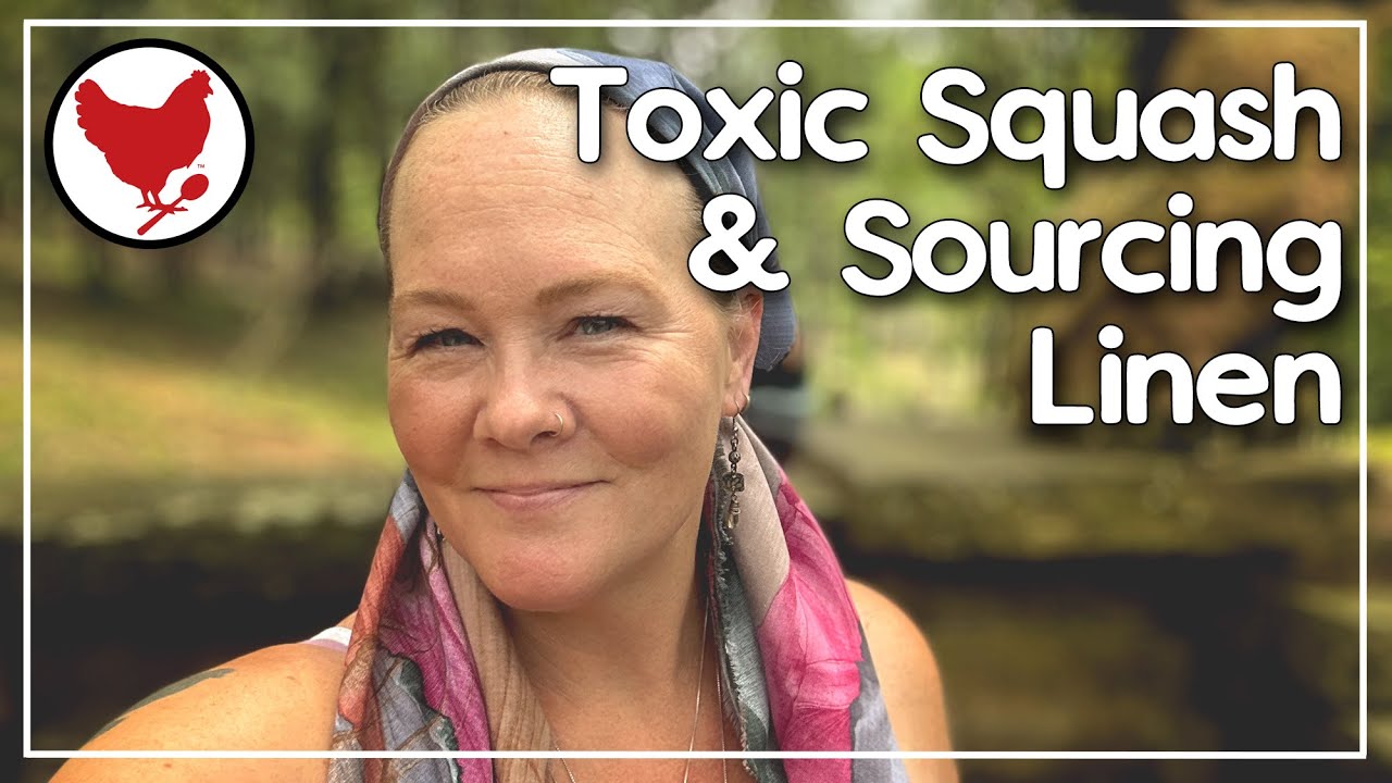 Toxic Squash and Sourcing Linen Clothing