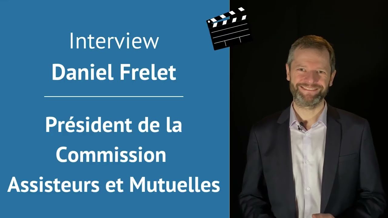 Interview Daniel Frelet - Commission Assisteurs et mutuelles