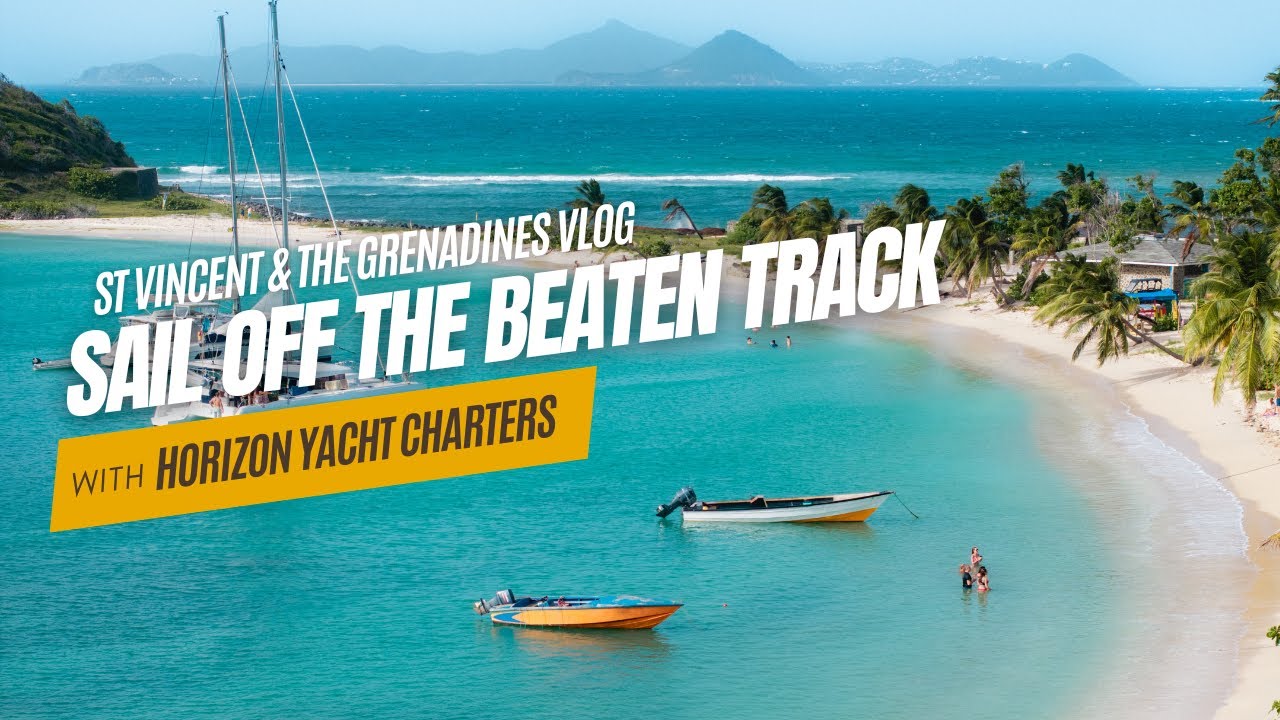 Sailing Off the Beaten Track | St. Vincent & the Grenadines VLOG 🌴