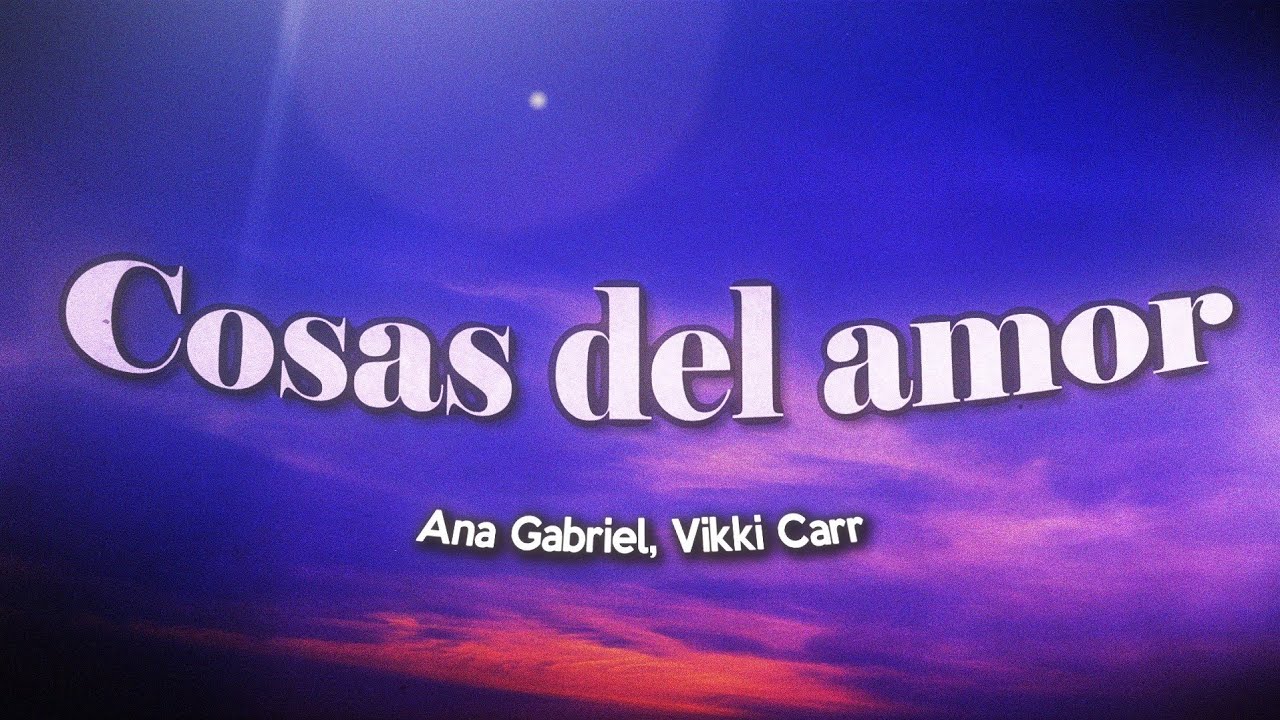 Ana Gabriel, Vikki Carr - Cosas Del Amor (Letra/Lyrics)