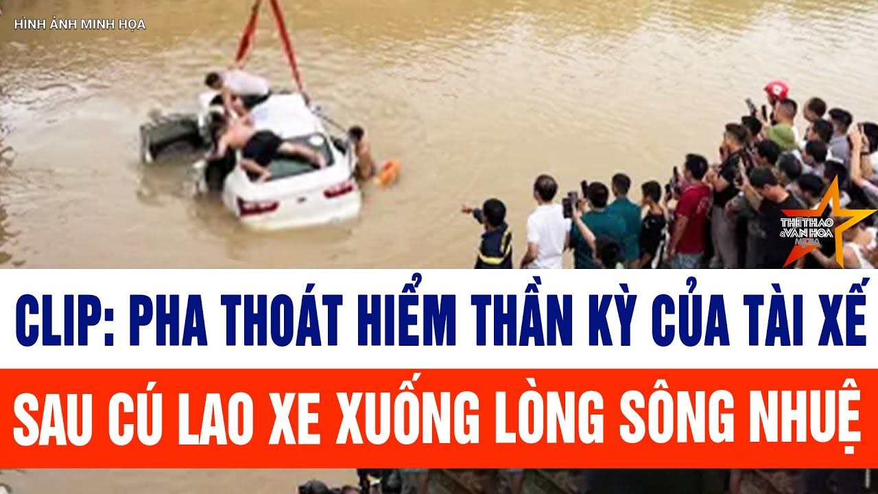 Clip: Pha thoát hiểm thần kỳ của tài xế sau cú lao xe xuống lòng sông Nhuệ