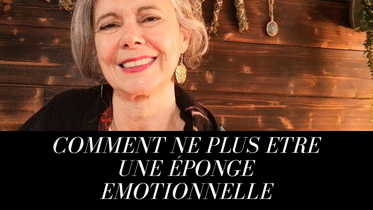 Comment ne plus être une éponge émotionnelle