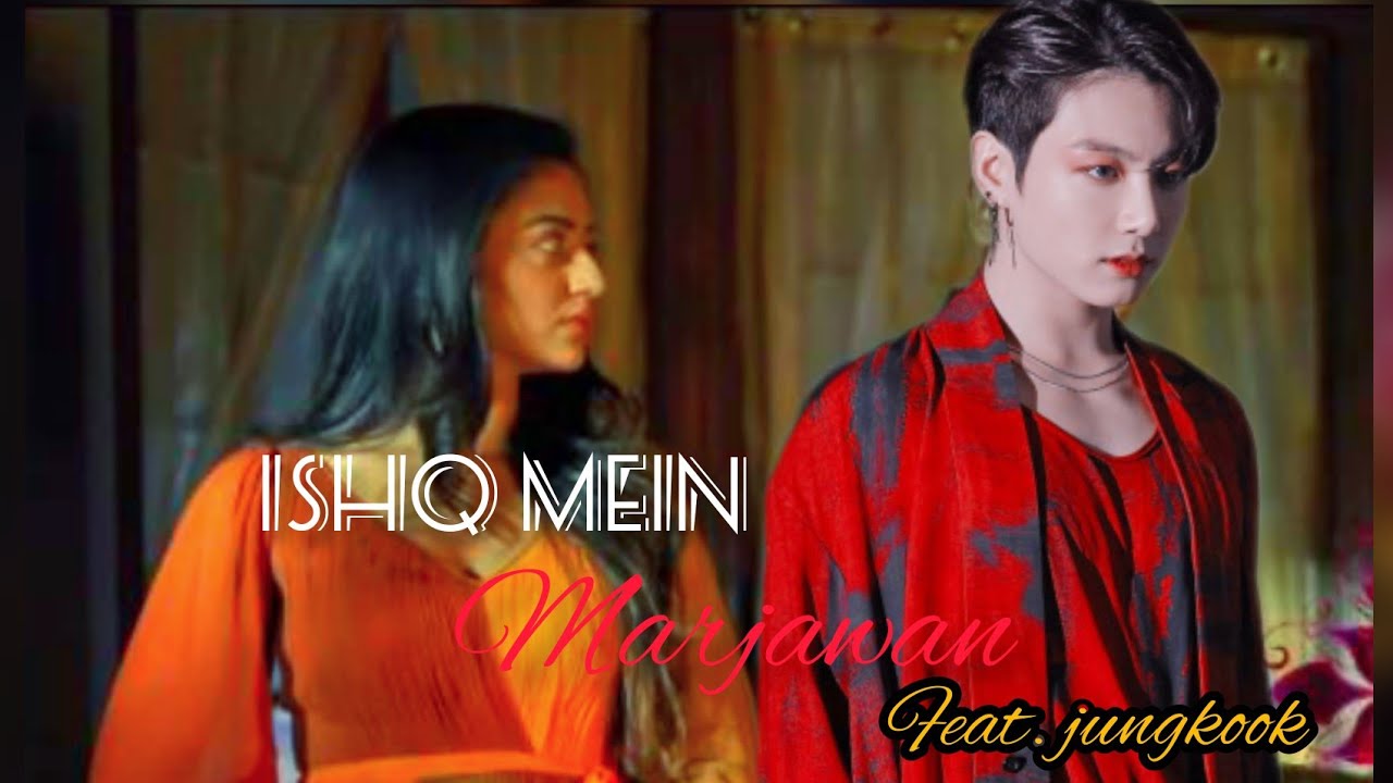 Ishq Mein Marjawan | Jeon Jungkook X Helly Shah | Kpop  | BTS