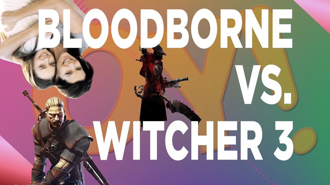 OPINION YELL: Bloodborne vs. Witcher 3 - Mandatory Update