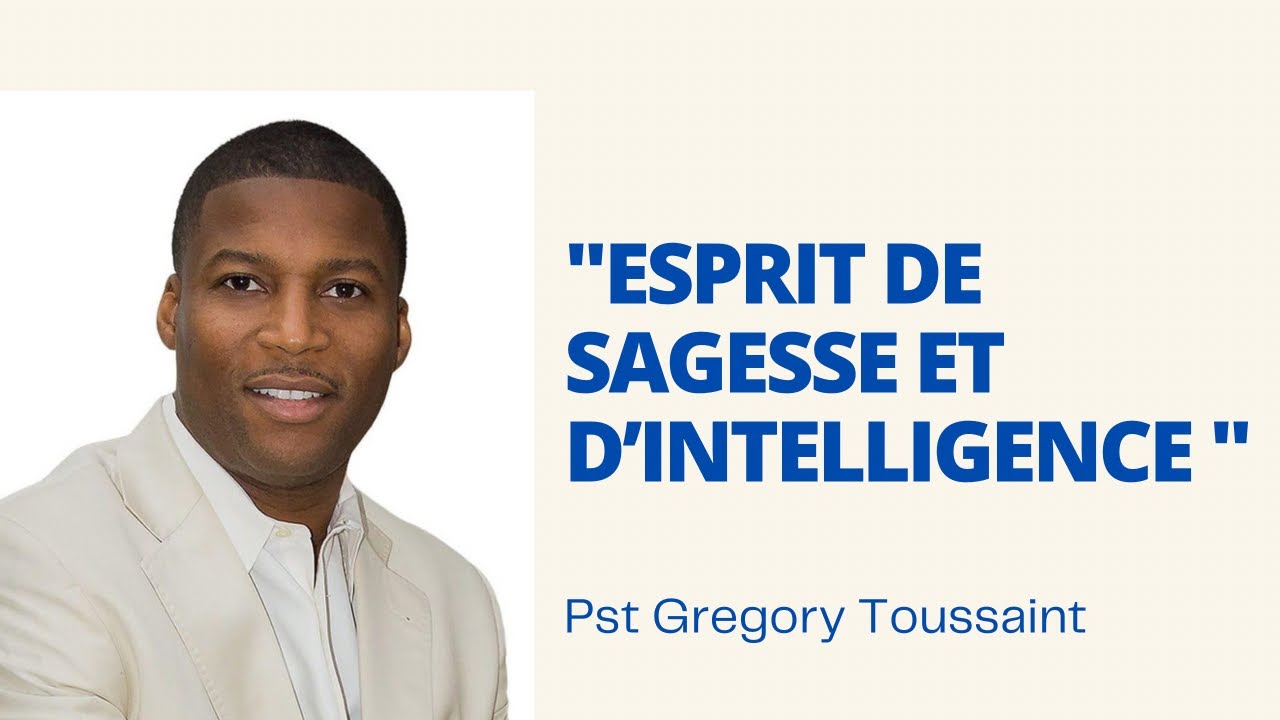 ESPRIT DE SAGESSE ET D'INTELLIGENCE.    Pst Gregory Toussaint